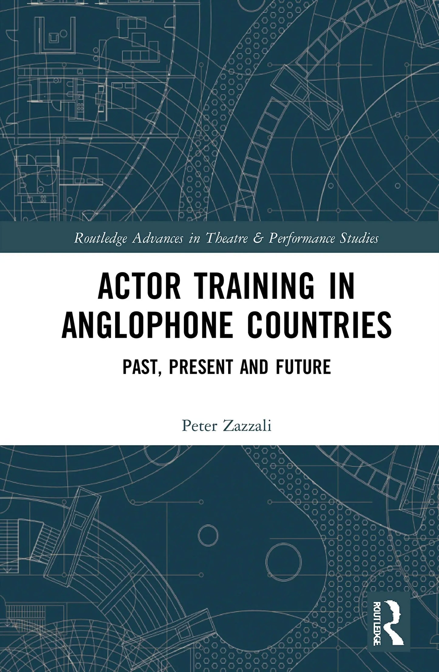 Actor Training in Anglophone Countries Past, Present and Future by Peter Zazzali – book cover