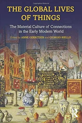 The Global Lives of Things The Material Culture of Connections in the Early Modern World by Anne Gerritsen – book cover