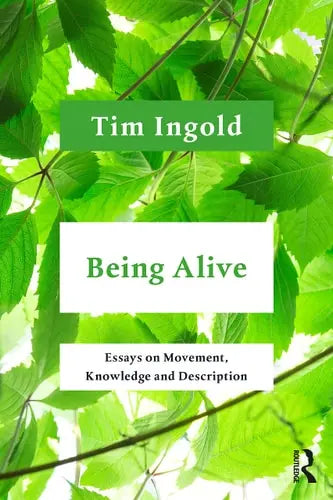 Being Alive Essays on Movement, Knowledge and Description Routledge