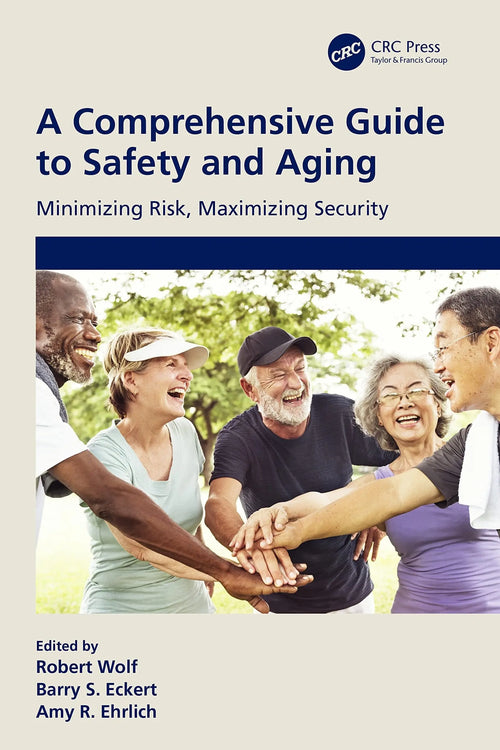 A Comprehensive Guide to Safety and Aging Minimizing Risk, Maximizing Security by Barry S. Eckert