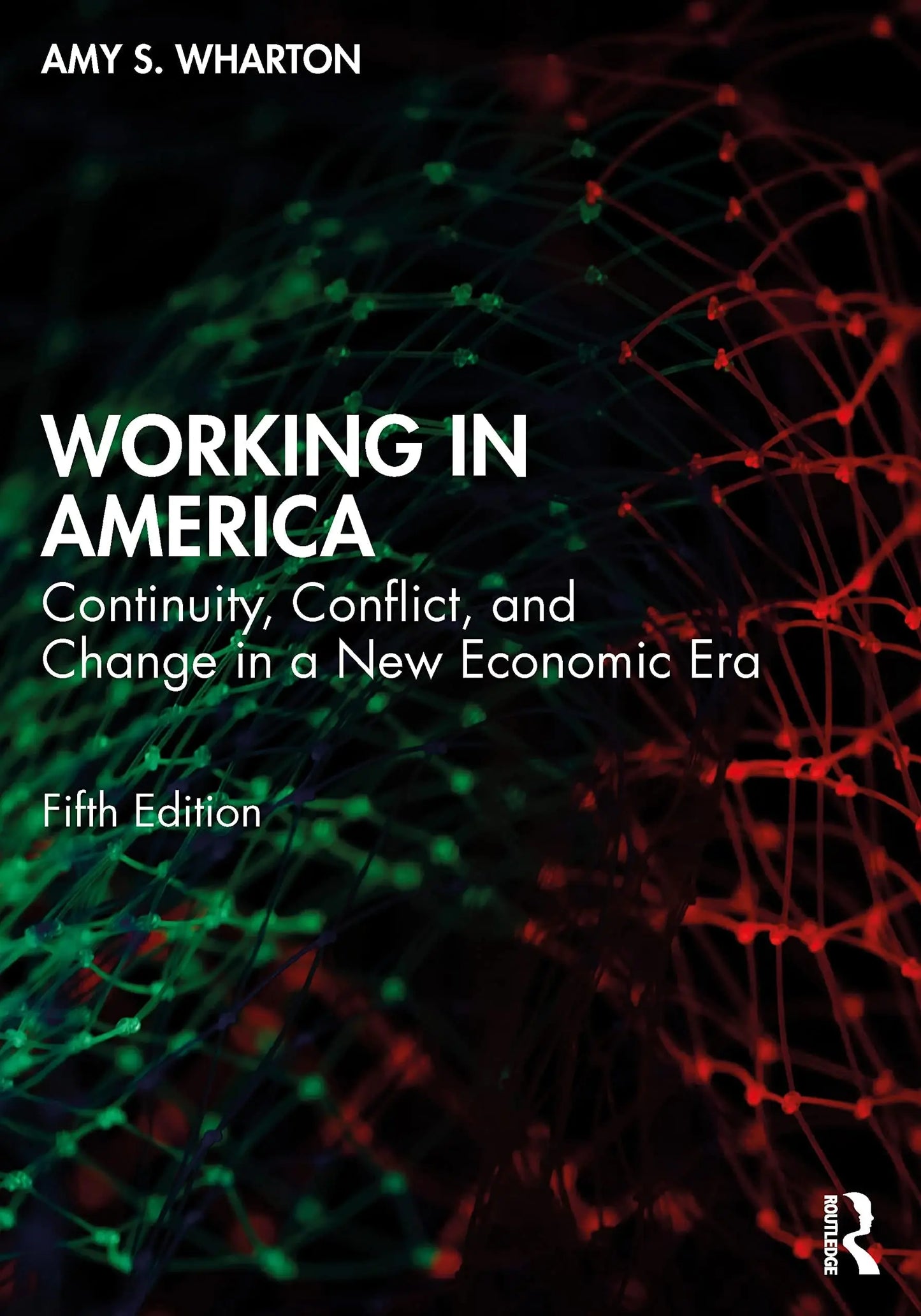 Working in America Continuity, Conflict, and Change in a New Economic Era by Amy S. Wharton – book cover