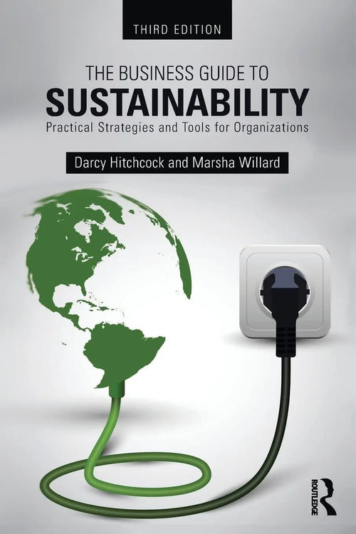 The Business Guide to Sustainability Practical Strategies and Tools for Organizations by Darcy E. Hitchcock