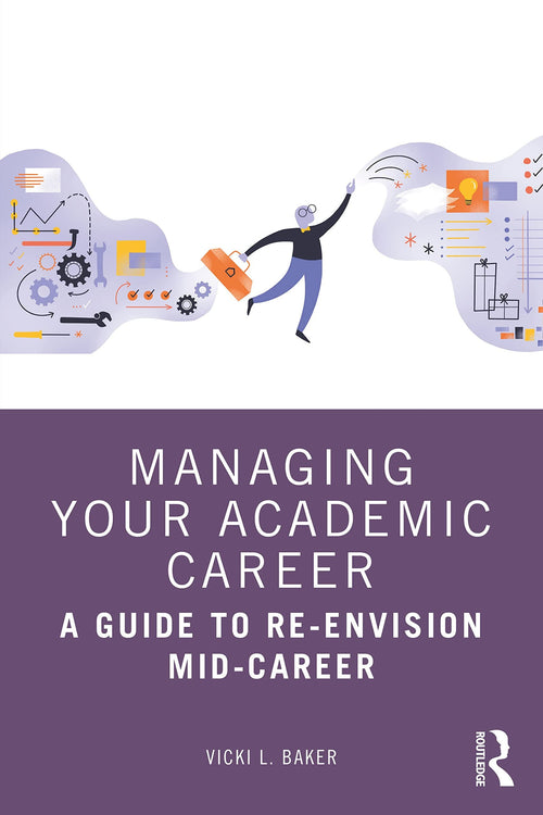 Managing Your Academic Career A Guide to Re-envision Mid-career