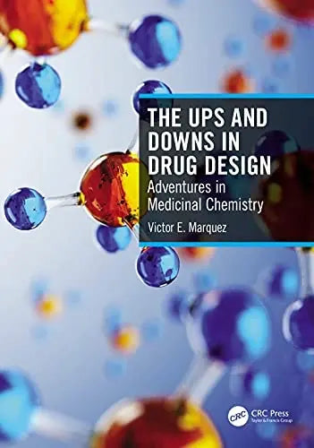 The Ups and Downs in Drug Design Adventures in Medicinal Chemistry by Victor E. Marquez