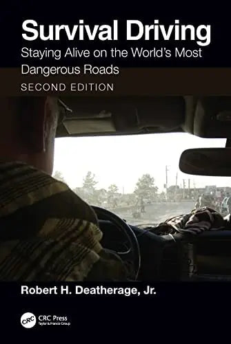 Survival Driving Staying Alive on the World's Most Dangerous Roads by Robert H. Deatherage