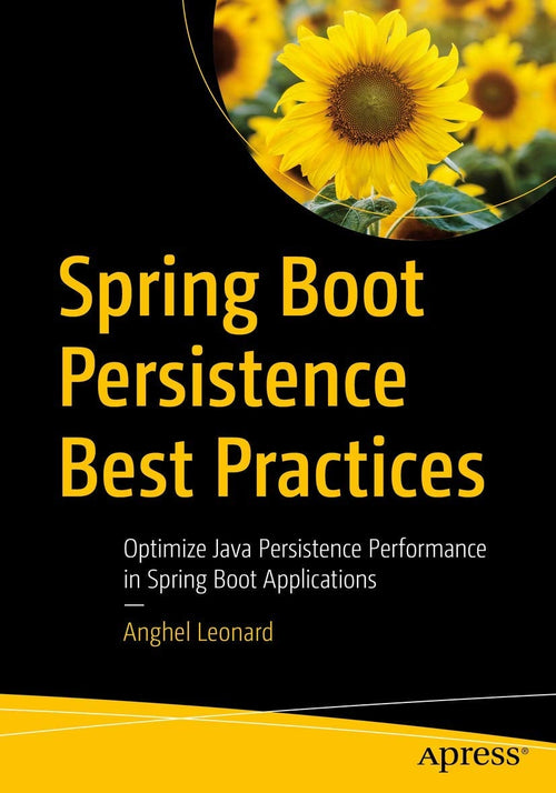 Spring Boot Persistence Best Practices Optimize Java Persistence Performance in Spring Boot Applications by Anghel Leonard