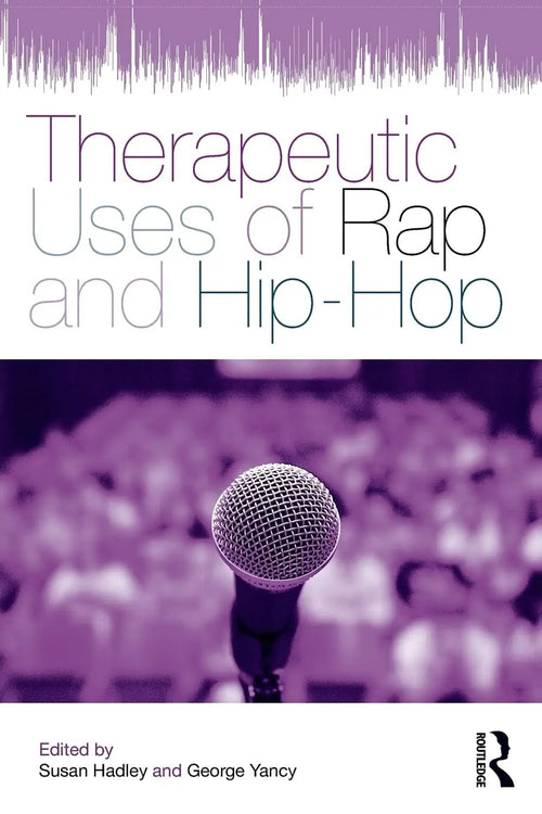 Therapeutic Uses of Rap and Hip Hop by Susan Joan Hadley