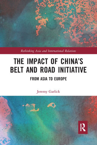 The Impact of China's Belt and Road Initiative From Asia to Europe by Jeremy Garlick – book cover