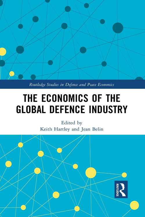 The Economics of the Global Defence Industry by Keith Hartley
