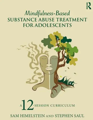 Mindfulness-based Substance Abuse Treatment for Adolescents A 12-session Curriculum Routledge