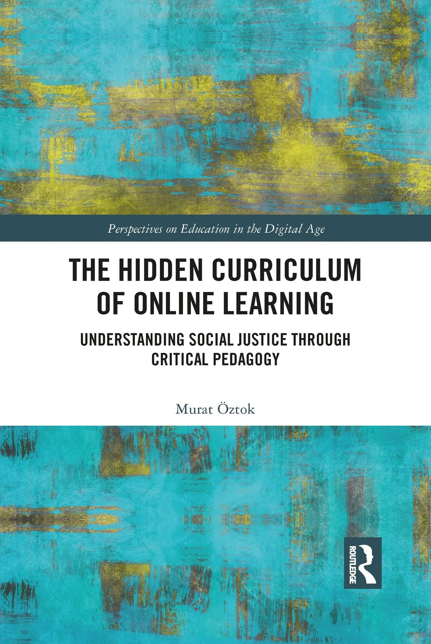 The Hidden Curriculum of Online Learning Understanding Social Justice Through Critical Pedagogy by Murat Öztok – book cover