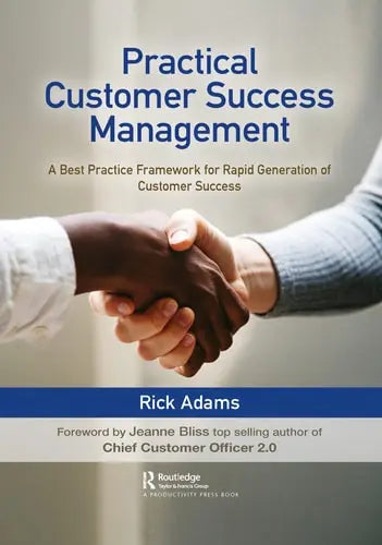 Practical Customer Success Management A Best Practice Framework for Rapid Generation of Customer Success