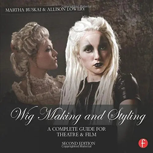 Wig Making and Styling A Complete Guide for Theatre & Film by Martha Ruskai