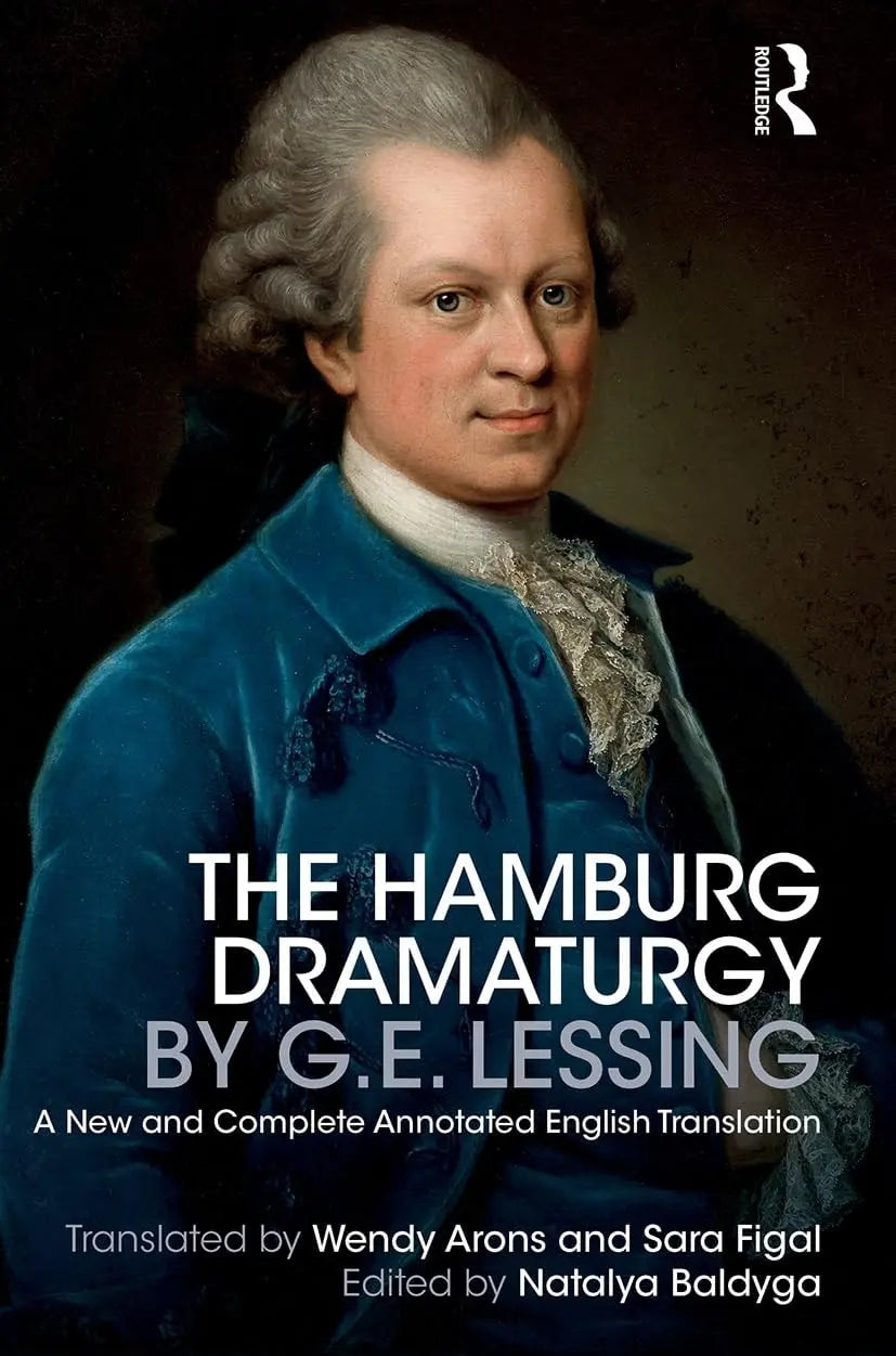 The Hamburg Dramaturgy by G.E. Lessing A New and Complete Annotated English Translation by Natalya Baldyga – book cover