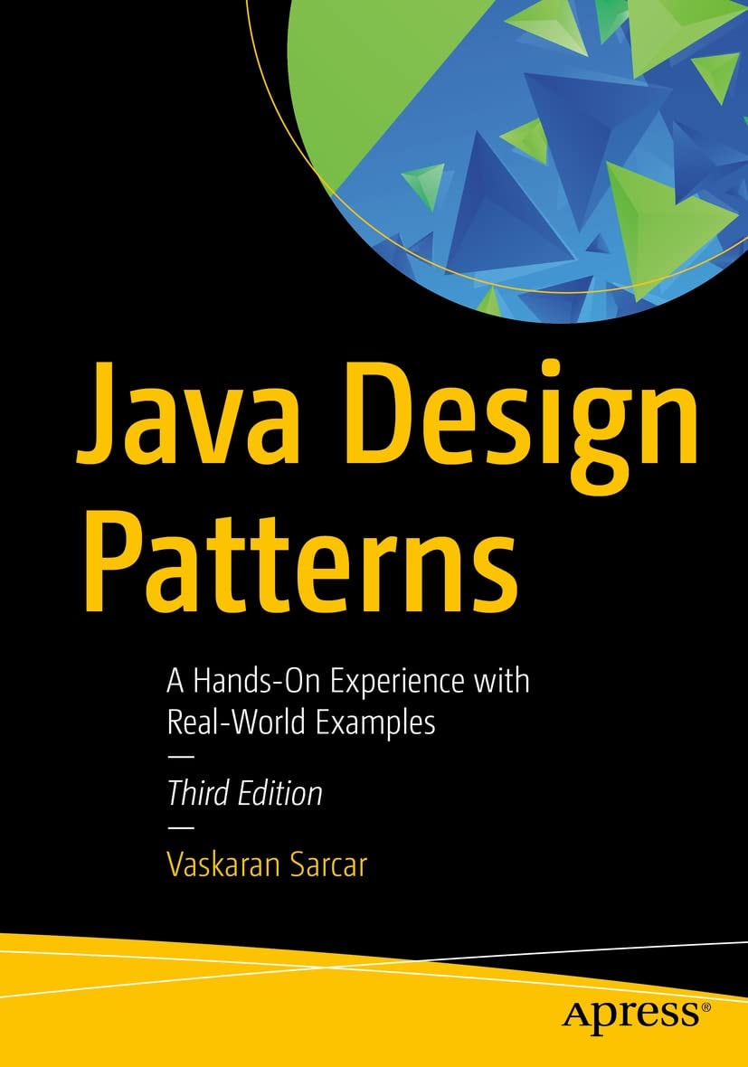 Java Design Patterns A Hands-On Experience with Real-World Examples by Vaskaran Sarcar
