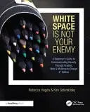 White Space is Not Your Enemy A Beginner's Guide to Communicating Visually Through Graphic, Web & – book cover