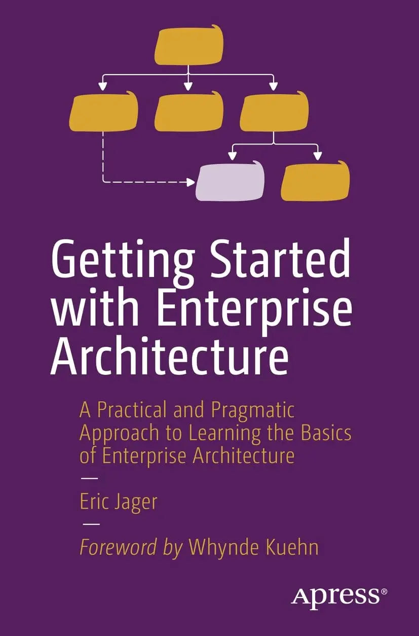 Getting Started with Enterprise Architecture A Practical and Pragmatic Approach to Learning the Basics of – book cover