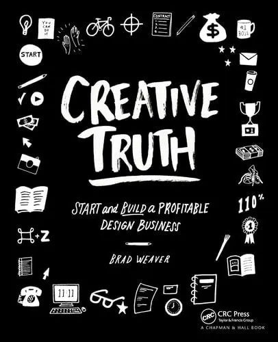 Creative Truth Start and Build a Profitable Design Business CRC Press, Taylor & Francis Group