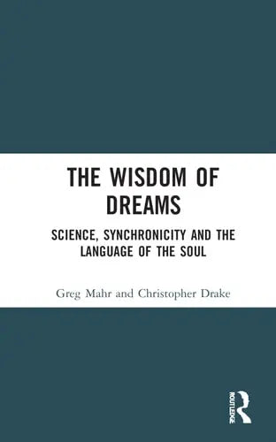 The Wisdom of Dreams Science, Synchronicity and the Language of the Soul