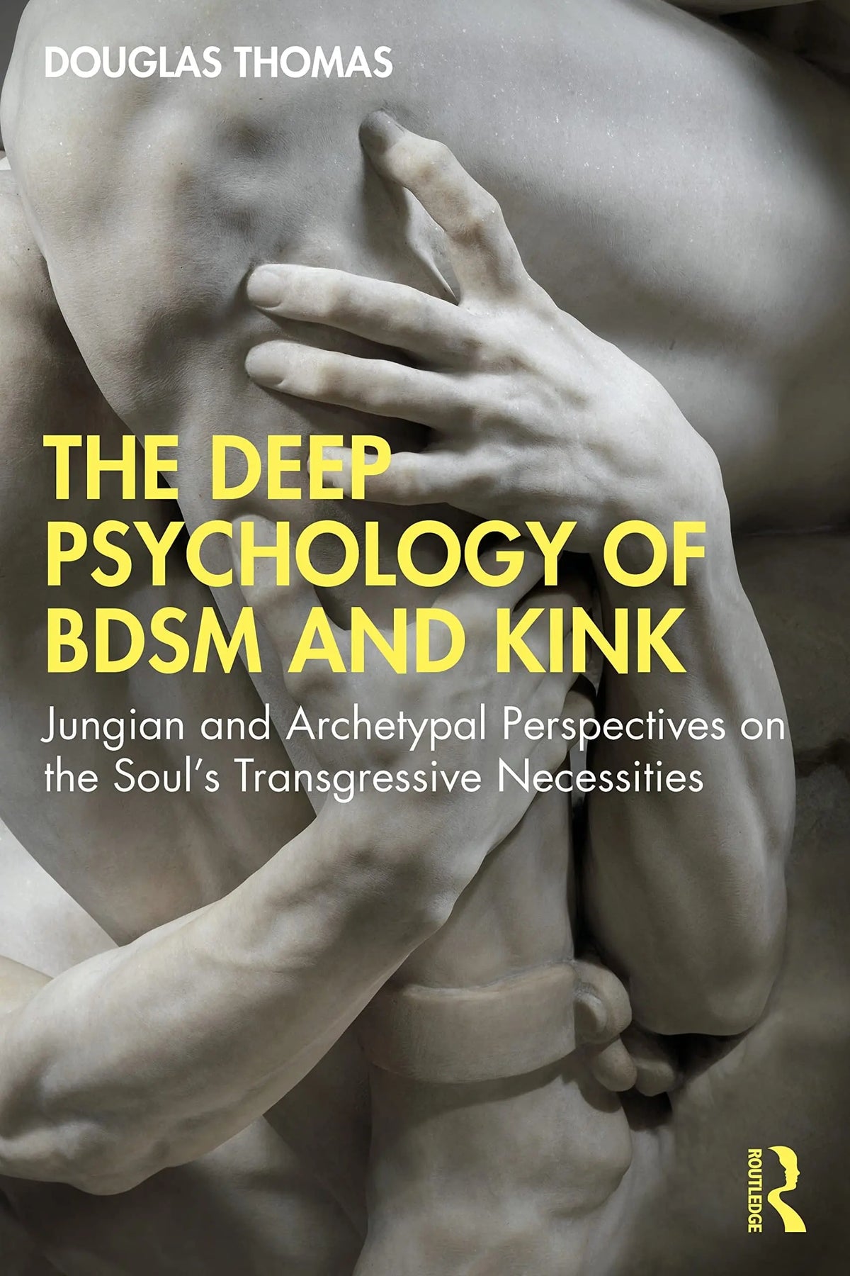 The Deep Psychology of BDSM and Kink Jungian and Archetypal Perspectives on the Soul's Transgressive – book cover