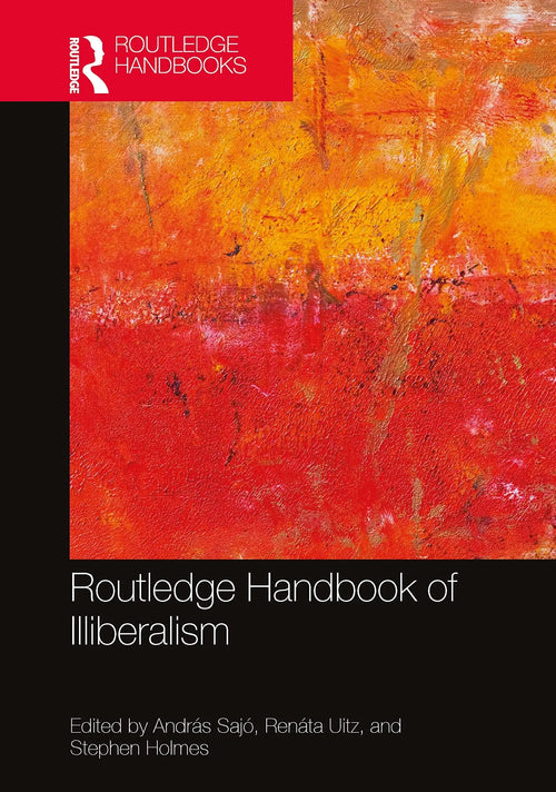 Routledge Handbook of Illiberalism by András Sajó