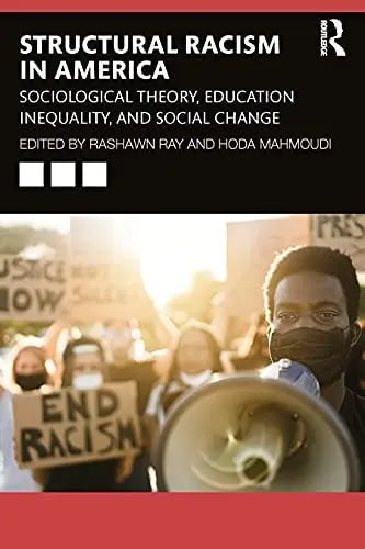 Systemic Racism in America Sociological Theory, Education Inequality, and Social Change by Rashawn Ray