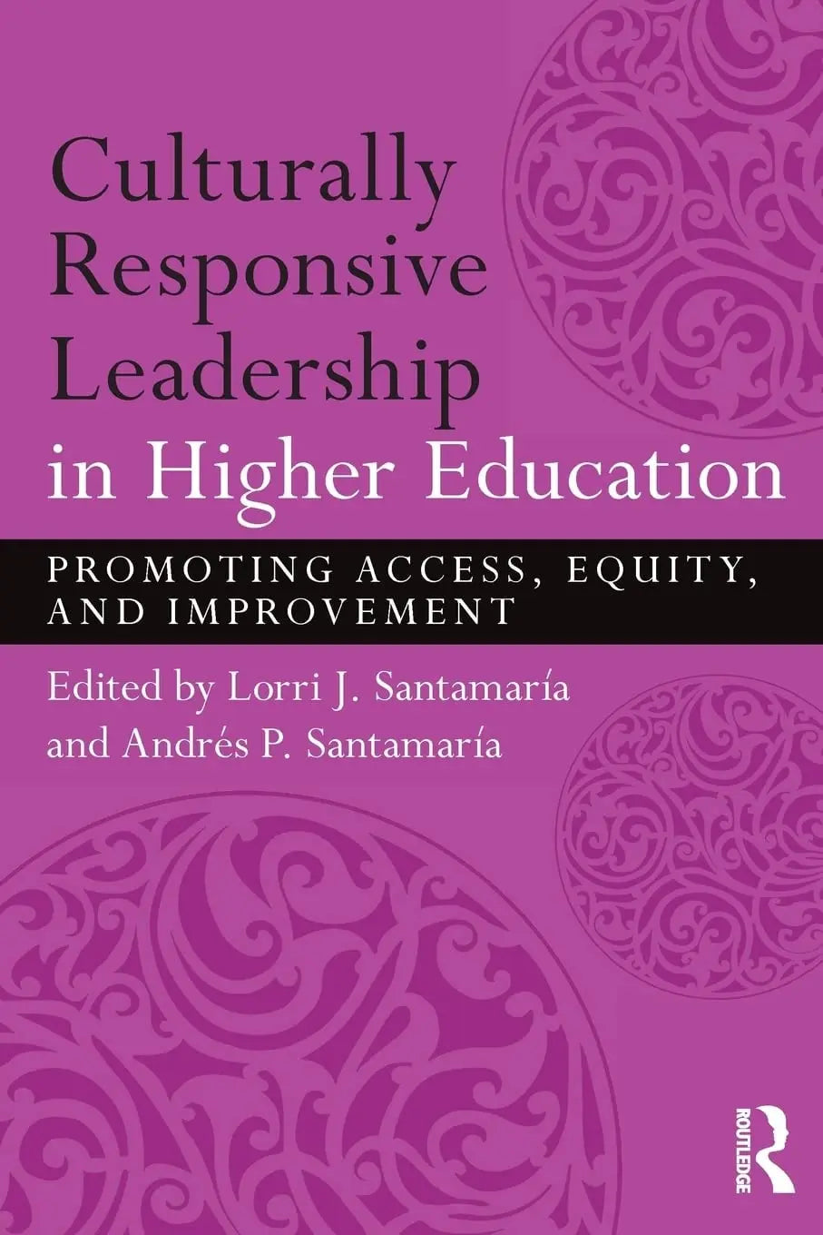 Culturally Responsive Leadership in Higher Education Promoting Access, Equity, and Improvement by Lorri J. – book cover