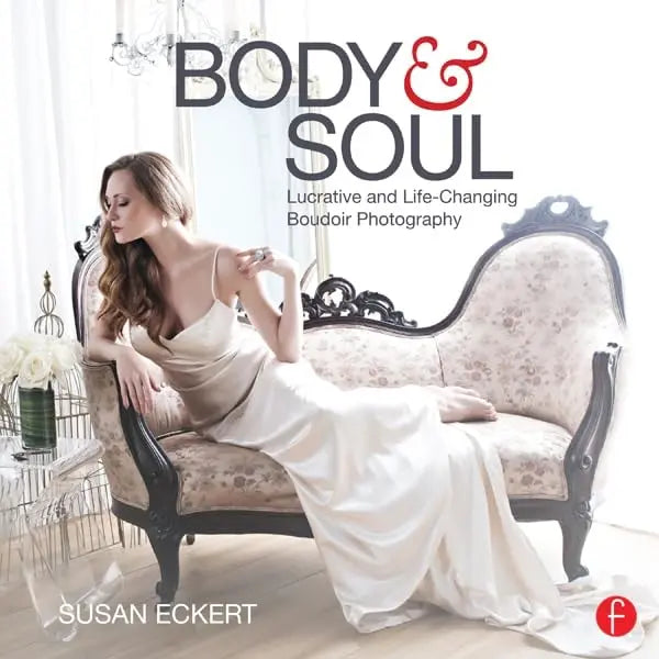 Body and Soul Lucrative and Life-Changing Boudoir Photography by Susan Eckert – book cover