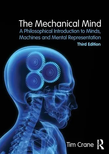 The Mechanical Mind A Philosophical Introduction to Minds, Machines and Mental Representation