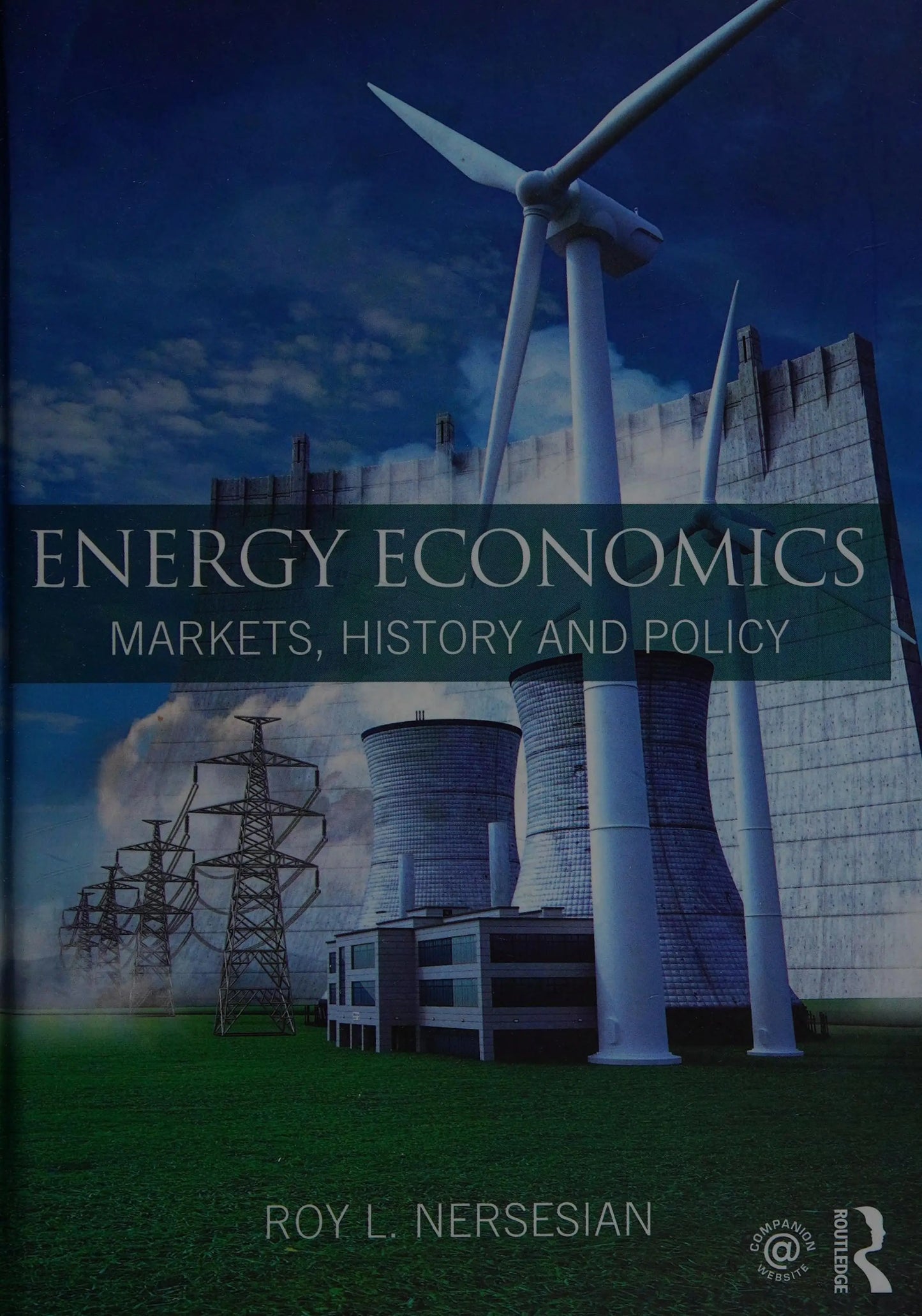 Energy Economics Markets, History and Policy by Roy L. Nersesian Routledge