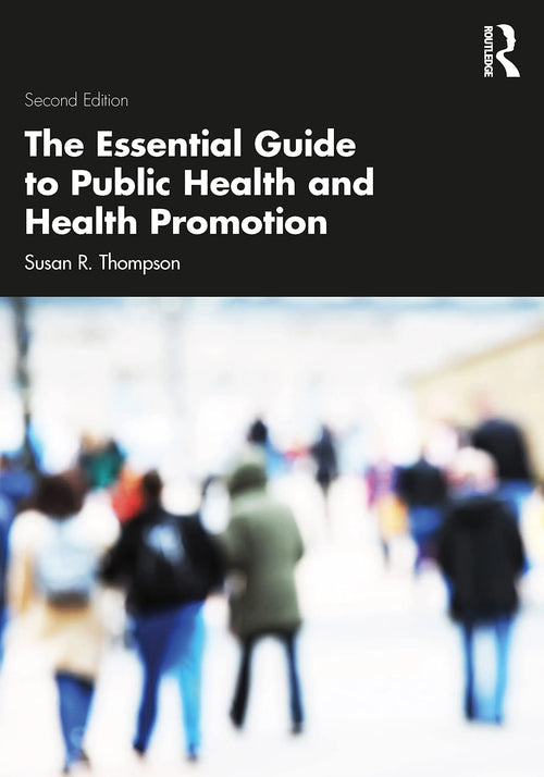 The Essential Guide to Public Health and Health Promotion by Susan R. Thompson