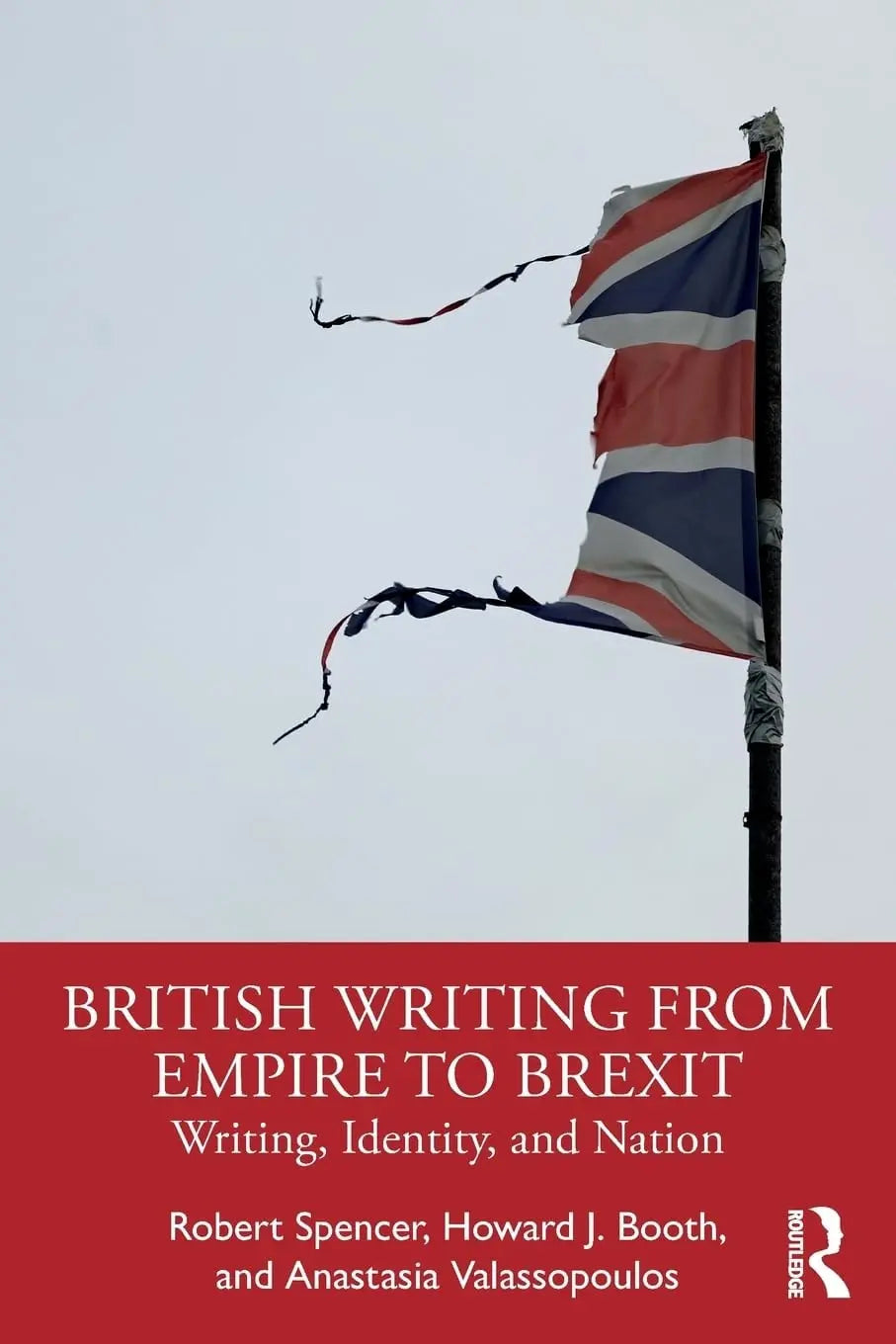 British Writing from Empire to Brexit Writing, Identity and Nation by Robert Spencer – book cover