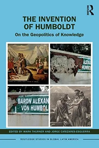 The Invention of Humboldt On the Geopolitics of Knowledge by Mark Thurner – book cover