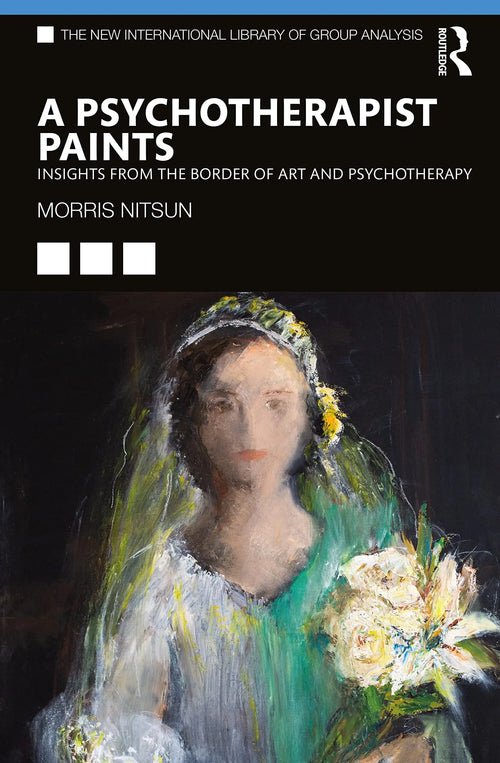 A Psychotherapist Paints Insights from the Border of Art and Psychotherapy by Morris Nitsun