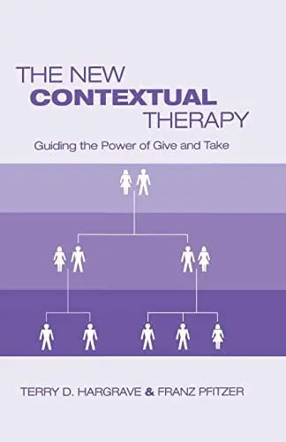 The New Contextual Therapy Guiding the Power of Give and Take Routledge