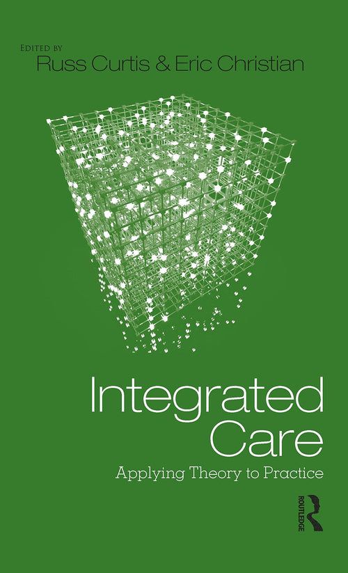 Integrated Care Applying Theory to Practice by Russell Curtis