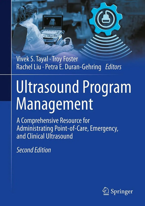 Ultrasound Program Management A Comprehensive Resource for Administrating Point-of-Care, Emergency, and Clinical Ultrasound by Vivek S. Tayal