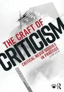 The Craft of Criticism Critical Media Studies in Practice by Michael Kackman – book cover