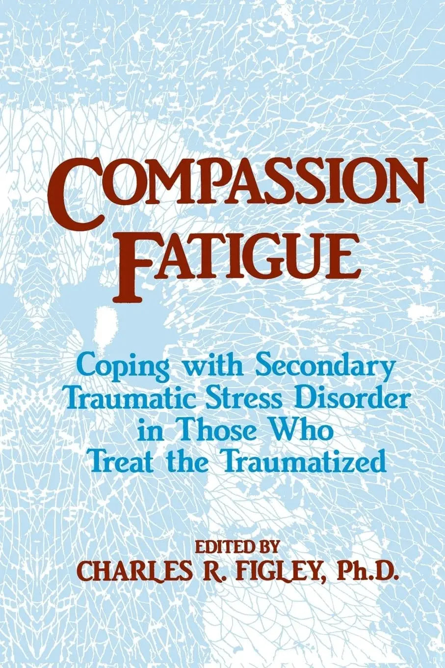 Compassion Fatigue Coping with Secondary Traumatic Stress Disorder in Those Who Treat the Traumatized by – book cover