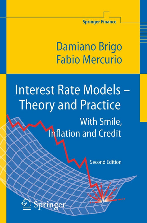 Interest Rate Models - Theory and Practice: With Smile, Inflation and Credit (Springer Finance) by Brigo