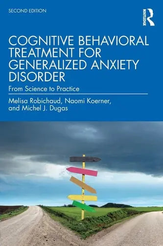 Cognitive Behavioral Treatment for Generalized Anxiety Disorder From Science to Practice Routledge, Taylor & Francis Group