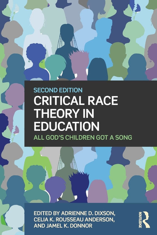 Critical Race Theory in Education All God's Children Got a Song by Adrienne D. Dixson
