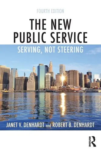 The New Public Service Serving, Not Steering Routledge