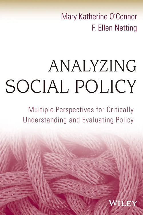 Analyzing Social Policy Multiple Perspectives for Critically Understanding and Evaluating Policy by Mary Katherine O'Connor