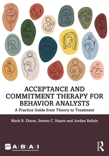 Acceptance and Commitment Therapy for Behavior Analysts A Practice Guide from Theory to Treatment Routledge