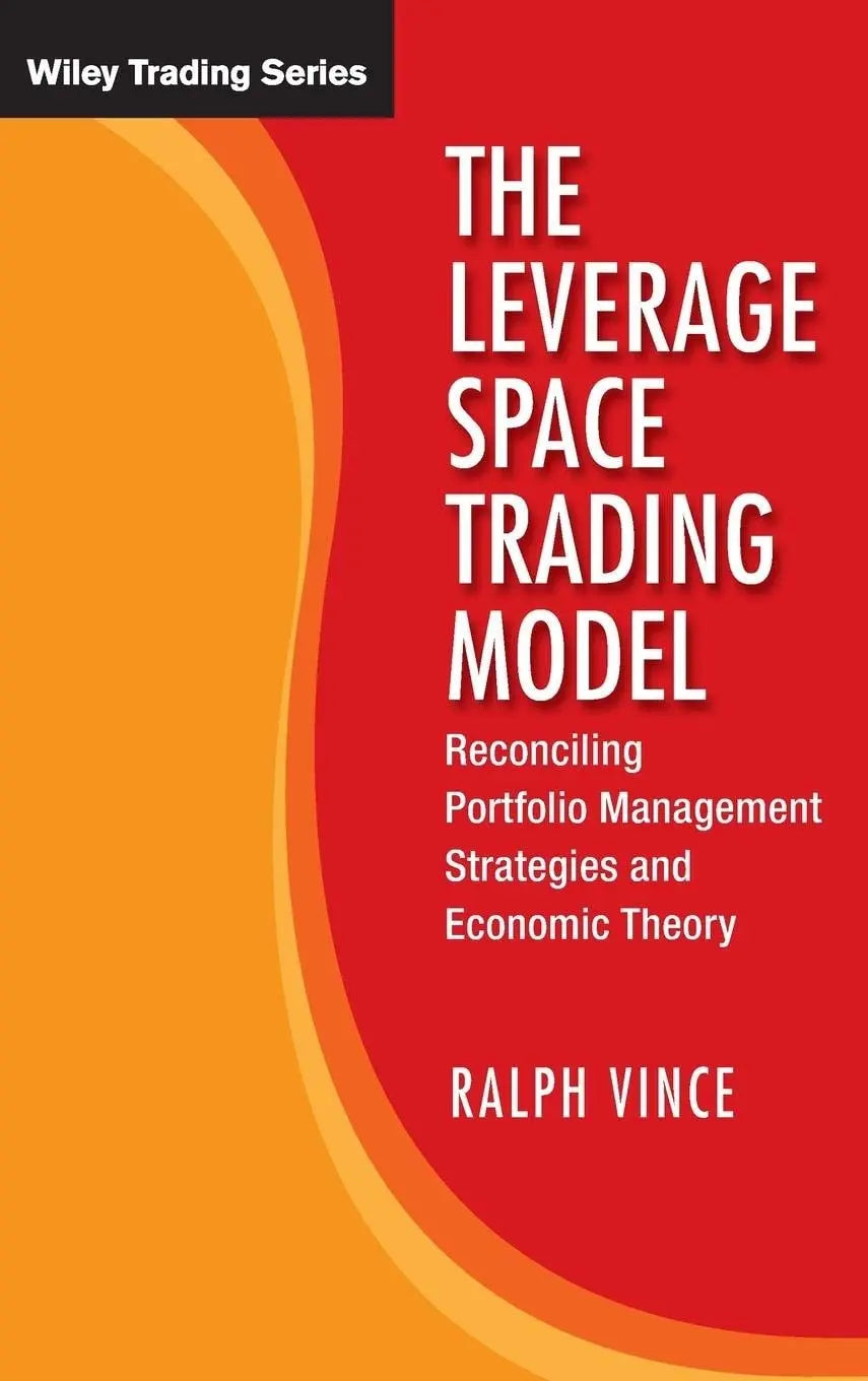 The Leverage Space Trading Model Reconciling Portfolio Management Strategies and Economic Theory by Ralph Vince – book cover