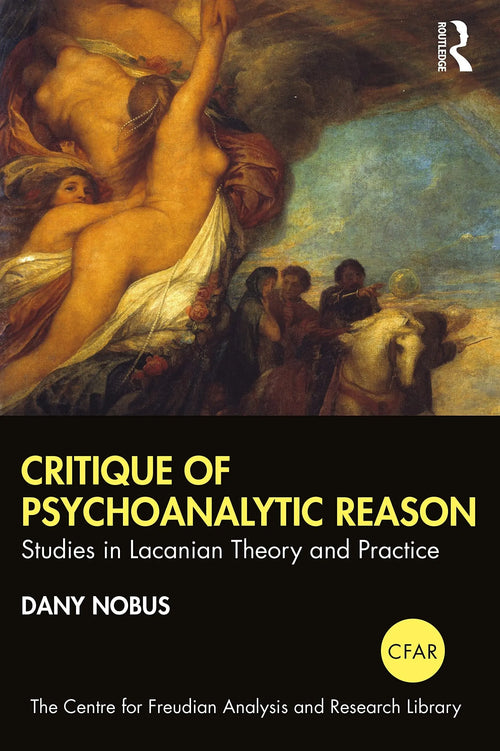 Critique of Psychoanalytic Reason Studies in Lacanian Theory and Practice by Dany Nobus