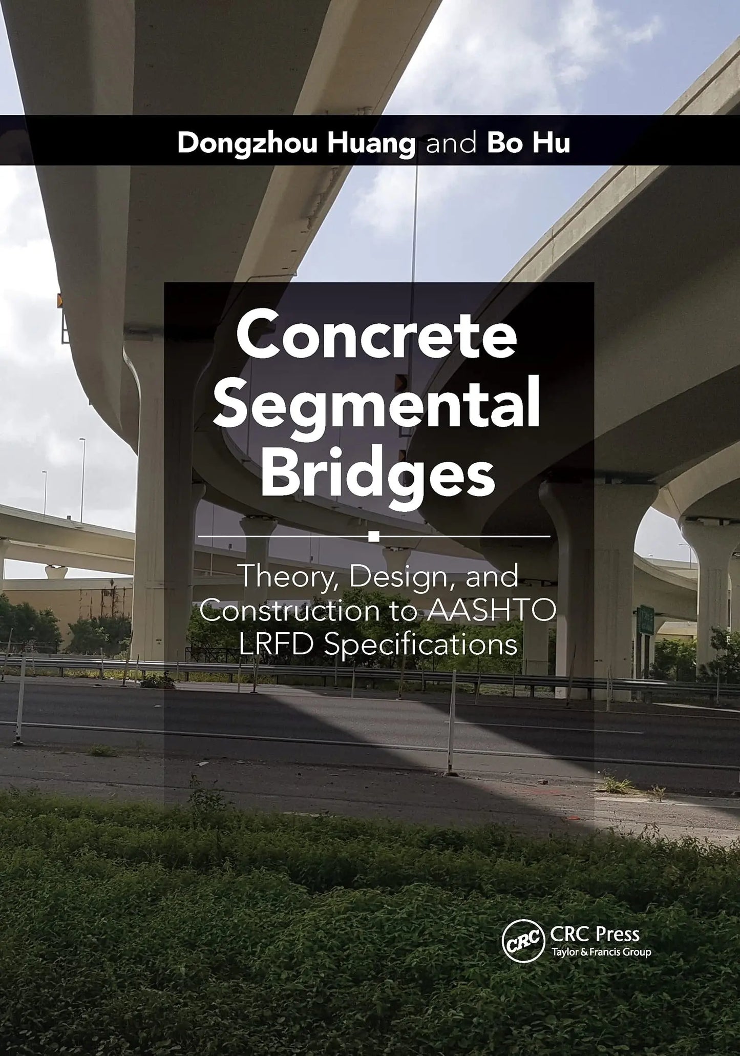Concrete Segmental Bridges Theory, Design, and Construction to Aashto LRFD Specifications by Dongzhou Huang – book cover