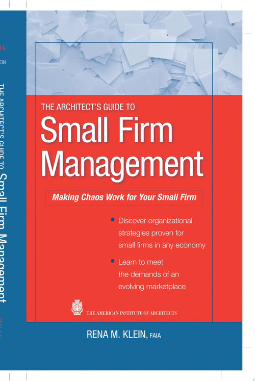 The Architect's Guide to Small Firm Management Making Chaos Work for Your Small Firm by Rena M. Klein