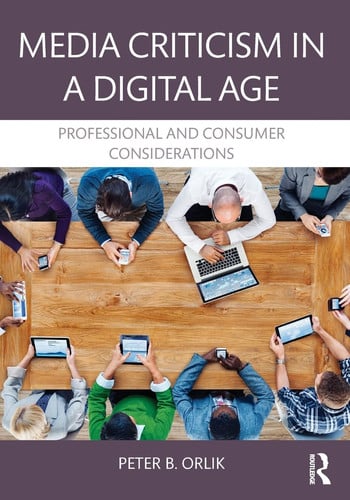 Media Criticism in a Digital Age Professional and Consumer Considerations by Peter B. Orlik – book cover